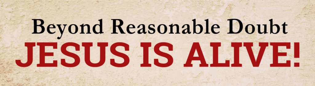 Beyond Reasonable Doubt Jesus is Alive!